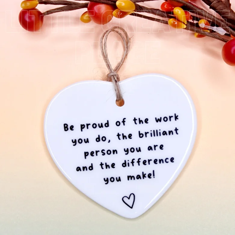 Handmade ceramic heart encouragement gift with the quote Be proud of the work you do