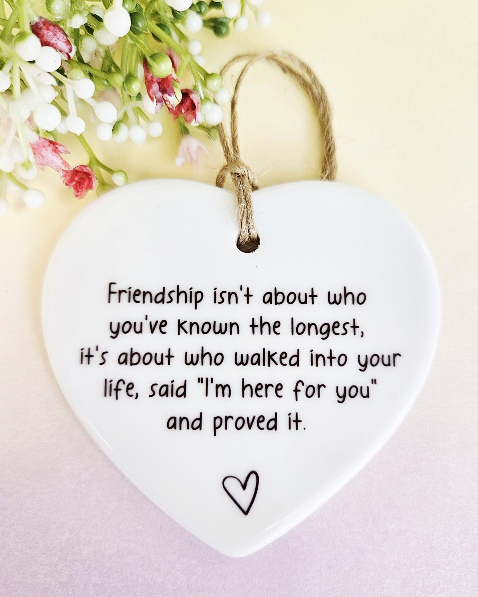 Friendship Isn't About Who You've Known The Longest, Friend Gift