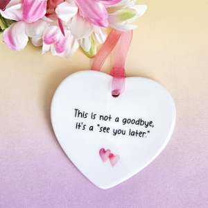 This Is Not A Goodbye, It's A see You Later, Ceramic Gift